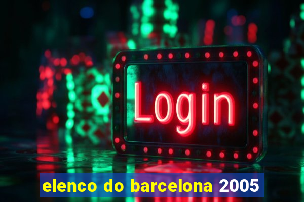 elenco do barcelona 2005